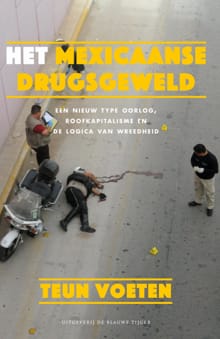 Het Mexicaanse drugsgeweld - Teun Voeten