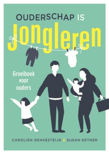Ouderschap is jongleren - Carolien Gravesteijn, Susan Ketner