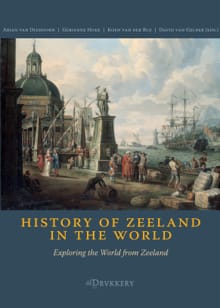 History of Zeeland in the World - Arjan van Dixhoorn, Gerjanne Hoek, ...