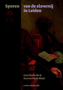 Sporen van de slavernij in Leiden - Gert Oostindie, Karwan Fatah-Black