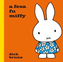 a fesa fu miffy - Dick Bruna