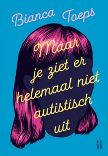 Maar je ziet er helemaal niet autistisch uit - Bianca Toeps