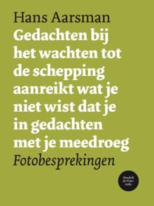 Gedachten bij het wachten tot de schepping aanreikt wat je niet wist dat je in gedachten met je meedroeg - 3652 - Hans Aarsman