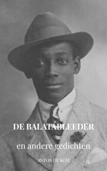 De Balatableeder en andere gedichten - Anton de Kom
