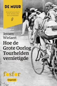 Hoe de Grote Oorlog tourhelden vernietigde - Jeroen Wielaert