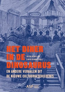Het diner in de dinosaurus en andere verhalen uit de nieuwe cultuurgeschiedenis - 