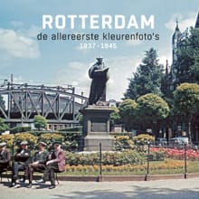 Rotterdam de allereerste kleurenfoto's 1937-1945 - René Spork, Joop de Jong