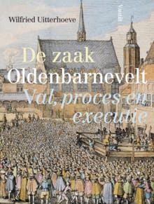 De zaak Oldenbarnevelt - Wilfried Uitterhoeve