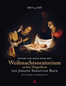 Weihnachtsoratorium en het Magnificat van Johan Sebastian Bach - Govert Jan Bach