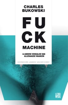 Fuckmachine en andere verhalen van alledaagse waanzin - Charles Bukowski