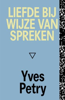 Liefde bij wijze van spreken - Yves Petry