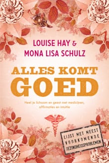 Alles komt goed - Louise Hay, Mona Lisa Schulz