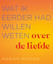 Wat ik eerder had willen weten over de liefde - Marian Mudder