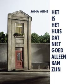 Het is het huis dat niet goed alleen kan zijn - Jana Arns