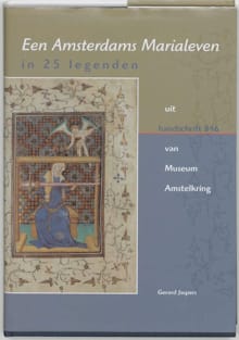 Een Amsterdams Marialeven in 25 legenden uit handschrift 846 van Museum Amstelkring - G. Jaspers, Gerard Jaspers