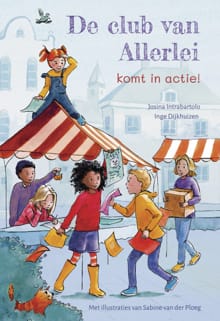 De Club van Allerlei komt in actie - Josina Intrabartolo, Inge Dijkhuizen, ...