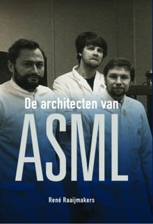 De architecten van ASML - René Raaijmakers
