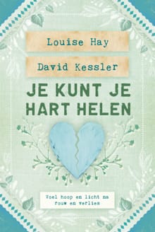 Je kunt je hart helen - Louise Hay, David D. Kessler