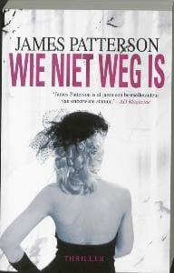 Wie niet weg is - J. Patterson, James Patterson