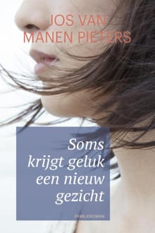 Soms krijgt geluk een nieuw gezicht - Jos van Manen Pieters