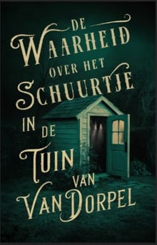 De waarheid over het schuurtje in de tuin van Van Dorpel - Alice Bakker, Elly Wassenaar