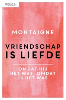 Vriendschap is liefde - Michel de Montaigne