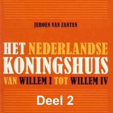 Het Nederlandse koningshuis van Willem I tot Willem IV - Jeroen van Zanten