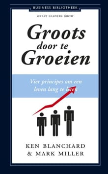 Groots door te groeien - Ken Blanchard, Mark Miller