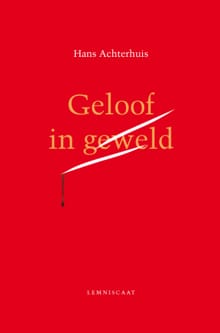 Geloof in geweld - Hans Achterhuis